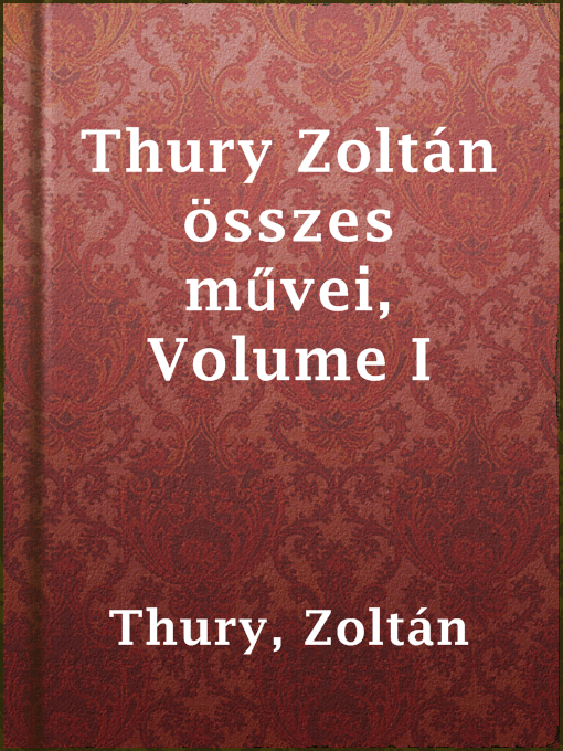 Title details for Thury Zoltán összes művei, Volume I by Zoltán Thury - Available